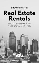 Icon image How To Invest in Real Estate Rentals: Tips for Buying Your First Rental Property