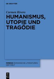 Icon image Humanismus, Utopie und Tragödie