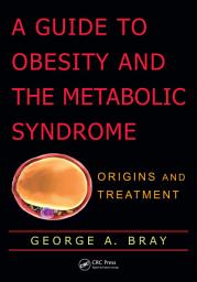 Icon image A Guide to Obesity and the Metabolic Syndrome: Origins and Treatment