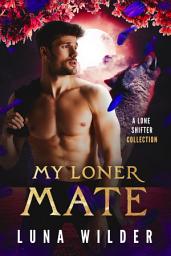 Icon image My Loner Mate: A Lone Shifter Collection