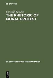 Icon image The Rhetoric of Moral Protest: Public Campaigns, Celebrity Endorsement and Political Mobilization