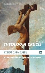 Icon image Theologia Crucis: A Companion to the Theology of the Cross