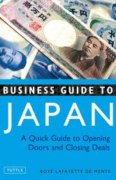 Icon image Business Guide to Japan: A Quick Guide to Opening Doors and Closing Deals