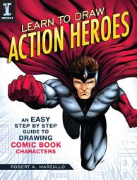 Icon image Learn to Draw Action Heroes: An Easy Step by Step Guide to Drawing Comic Book Characters