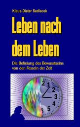 Icon image Leben nach dem Leben: Die Befreiung des Bewusstseins von den Fesseln der Zeit, Ausgabe 3