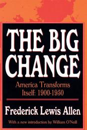 Icon image The Big Change: America Transforms Itself, 1900-50