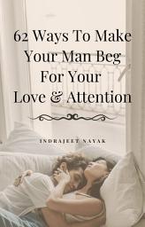 Icon image 62 Ways to Make Your Man Beg For Your Love & Attention