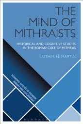 Icon image The Mind of Mithraists: Historical and Cognitive Studies in the Roman Cult of Mithras