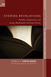 Icon image Storied Revelations: Parables, Imagination, and George MacDonald's Christian Fiction