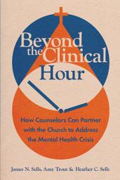 Icon image Beyond the Clinical Hour: How Counselors Can Partner with the Church to Address the Mental Health Crisis