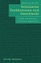 Icon image Schulische Fachkulturen und Geschlecht: Physik und Deutsch – natürliche Gegenpole?