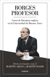 Icon image Borges profesor: Curso de literatura inglesa en la Universidad de Buenos Aires