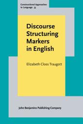 Icon image Discourse Structuring Markers in English: A historical constructionalist perspective on pragmatics