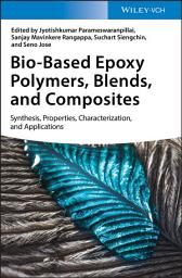 Icon image Bio-Based Epoxy Polymers, Blends, and Composites: Synthesis, Properties, Characterization, and Applications