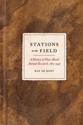 Icon image Stations in the Field: A History of Place-Based Animal Research, 1870-1930