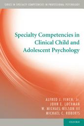 Icon image Specialty Competencies in Clinical Child and Adolescent Psychology