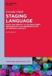 Icon image Staging Language: Place and Identity in the Enactment, Performance and Representation of Regional Dialects