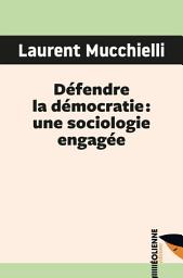 Icon image Défendre la démocratie : une sociologie engagée