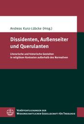 Icon image Dissidenten, Außenseiter und Querulanten: Literarische und historische Gestalten in religiösen Kontexten außerhalb des Normativen