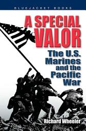 Icon image A Special Valor: The U.S. Marines and the Pacific War