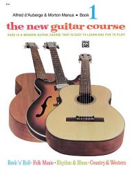 Icon image The New Guitar Course, Book 1: Here Is a Modern Guitar Course That Is Easy to Learn and Fun to Play!