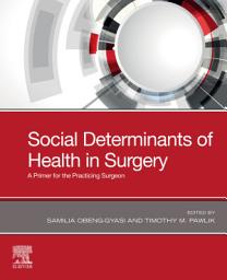 Icon image Social Determinants of Health in Surgery - E-BOOK: A Primer for the Practicing Surgeon