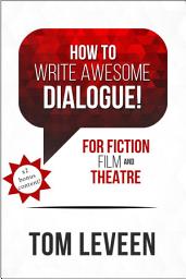 Icon image How To Write Awesome Dialogue! For Fiction, Film, and Theatre