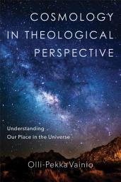 Icon image Cosmology in Theological Perspective: Understanding Our Place in the Universe