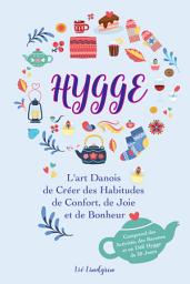 Icon image Hygge: L'art Danois de Créer des Habitudes de Confort, de Joie et de Bonheur (Comprend des Activités, des Recettes et un Défi Hygge de 30 Jours)