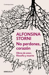 Icon image No perdones, corazón: Obras de amor, filosofía y muerte