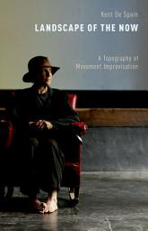 Icon image Landscape of the Now: A Topography of Movement Improvisation