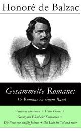 Icon image Gesammelte Romane: 15 Romane in einem Band: Verlorene Illusionen + Vater Goriot + Glanz und Elend der Kurtisanen + Die Frau von dreißig Jahren + Die Lilie im Tal und mehr