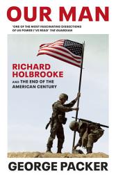 Icon image Our Man: Richard Holbrooke and the End of the American Century