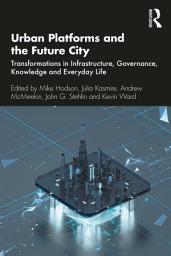 Icon image Urban Platforms and the Future City: Transformations in Infrastructure, Governance, Knowledge and Everyday Life