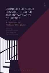 Icon image Counter-terrorism, Constitutionalism and Miscarriages of Justice: A Festschrift for Professor Clive Walker