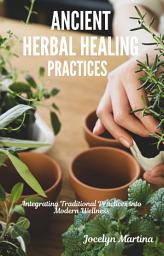 Icon image Ancient Herbal Healing Practices: Integrating Traditional Practices into Modern Wellness