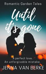 Icon image Until It’s Gone: A Second Chance Romance