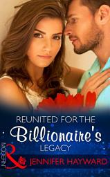 Icon image Reunited For The Billionaire's Legacy (The Tenacious Tycoons, Book 2) (Mills & Boon Modern)