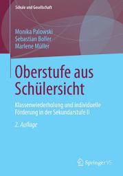 Icon image Oberstufe aus Schülersicht: Klassenwiederholung und individuelle Förderung in der Sekundarstufe II, Ausgabe 2