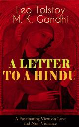 Icon image A LETTER TO A HINDU (A Fascinating View on Love and Non-Violence): Including Correspondences with Gandhi & Letter to Ernest Howard Crosby