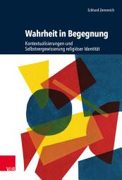 Icon image Wahrheit in Begegnung: Kontextualisierungen und Selbstvergewisserung religiöser Identität