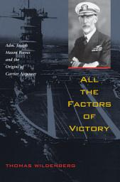 Icon image All the Factors of Victory: Adm. Joseph Reeves and the Origins of Carrier Airpower