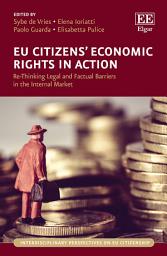 Icon image EU Citizens’ Economic Rights in Action: Re-Thinking Legal and Factual Barriers in the Internal Market