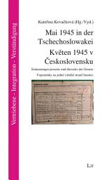 Icon image Mai 1945 in der Tschechoslowakei. Kveten 1945 v Ceskoslovensku: Erinnerungen jenseits und diesseits der Grenze. Vzpomínky na jedné i druhé strane hranice