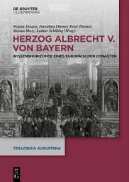 Icon image Herzog Albrecht V. von Bayern: Wissenshorizonte eines europäischen Dynasten