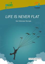 Icon image Life Is Never Flat: Seri Motivasi Remaja