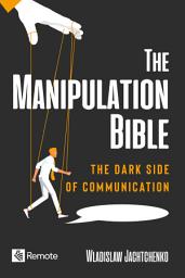 Icon image The Manipulation Bible: The Dark Side of Communication