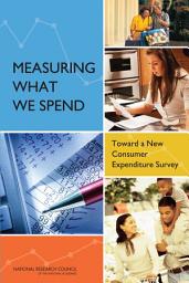 Icon image Measuring What We Spend: Toward a New Consumer Expenditure Survey