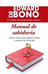 Icon image Manual de sabiduría: Nuevas técnicas para agilizar la mente y potenciar la creatividad