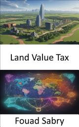 Icon image Land Value Tax: Unlocking Economic Justice, a Comprehensive Guide to Land Value Tax